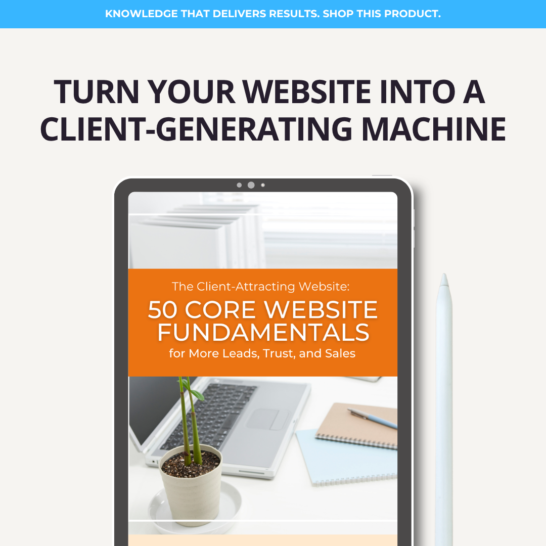 The Client-Attracting Website: 50 Core Website Fundamentals for More Leads, Trust, and Sales